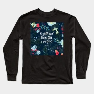 Be still, and know that I am God.  Psalm 46:10, Bible Verse Long Sleeve T-Shirt